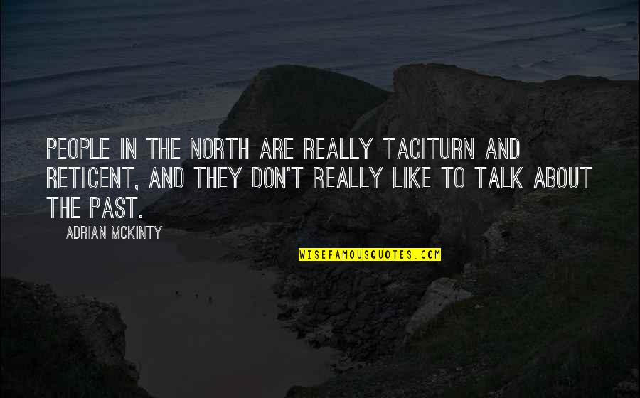 Luciano Bradley Quotes By Adrian McKinty: People in the North are really taciturn and