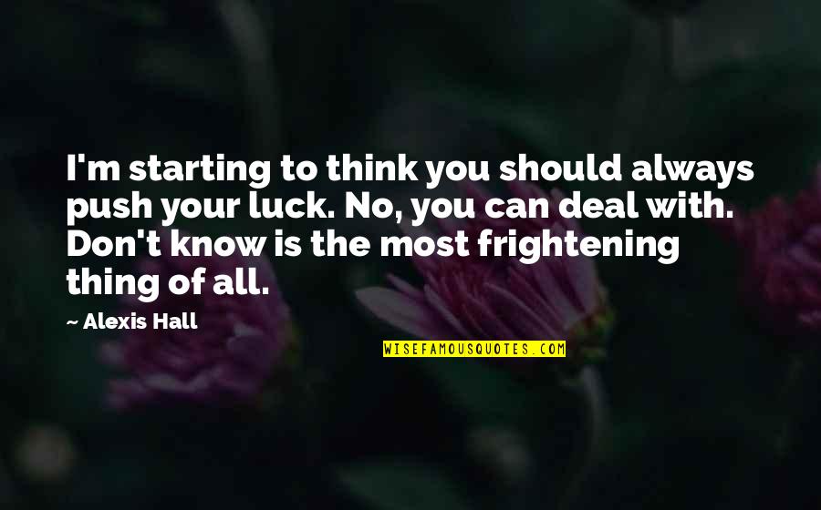 Luciano Castro Quotes By Alexis Hall: I'm starting to think you should always push Luciano Castro Quotes By Alexis Hall: I'm starting to think you should always push