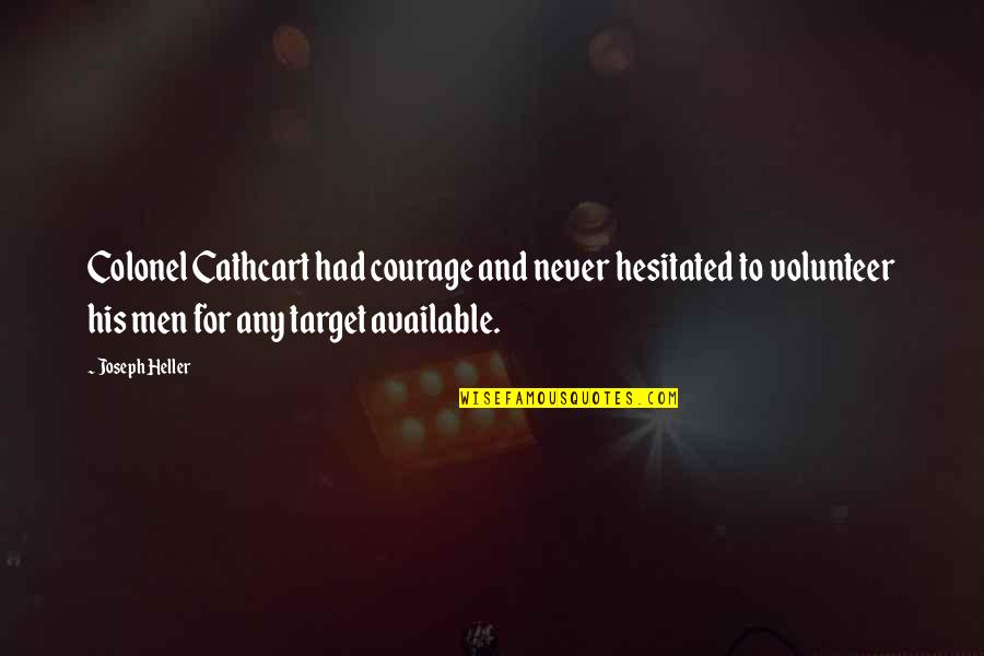 Luciano Crescenzo Quote Quotes By Joseph Heller: Colonel Cathcart had courage and never hesitated to Luciano Crescenzo Quote Quotes By Joseph Heller: Colonel Cathcart had courage and never hesitated to