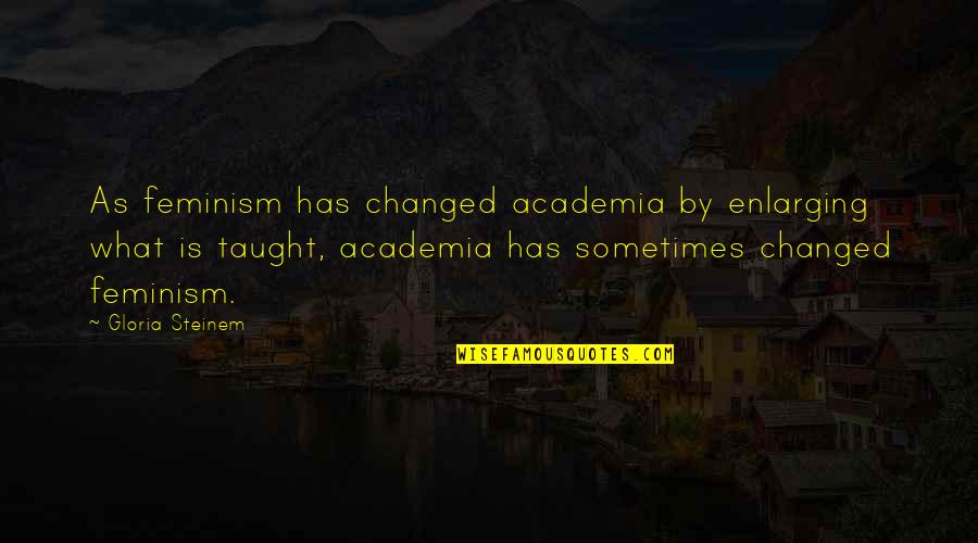 Luciano Spalletti Quotes By Gloria Steinem: As feminism has changed academia by enlarging what
