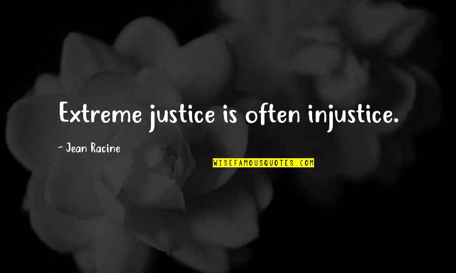 Lucianus Quotes By Jean Racine: Extreme justice is often injustice.