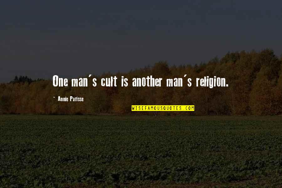 Lucias On The Lake Quotes By Annie Parisse: One man's cult is another man's religion. Lucias On The Lake Quotes By Annie Parisse: One man's cult is another man's religion.