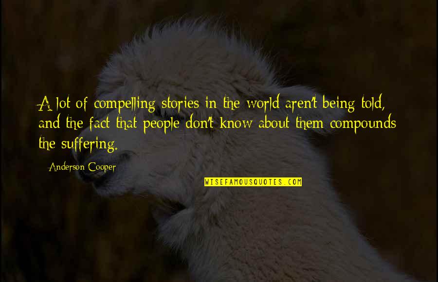 Lucid Adrienne Stoltz Quotes By Anderson Cooper: A lot of compelling stories in the world Lucid Adrienne Stoltz Quotes By Anderson Cooper: A lot of compelling stories in the world