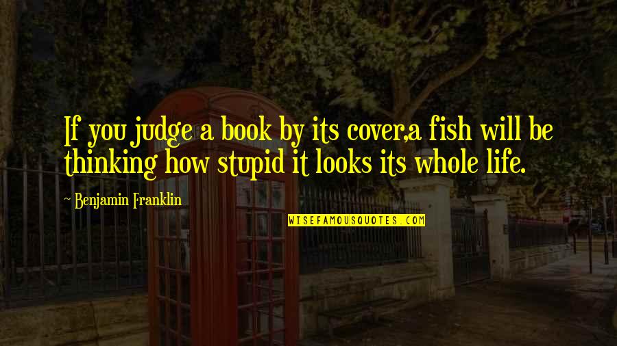 Lucid Book Quotes By Benjamin Franklin: If you judge a book by its cover,a