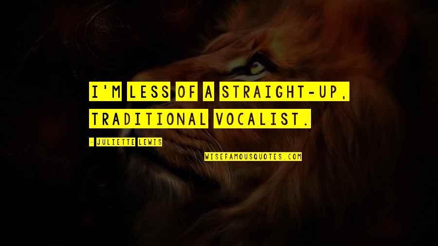 Lucid Dream Quotes By Juliette Lewis: I'm less of a straight-up, traditional vocalist.