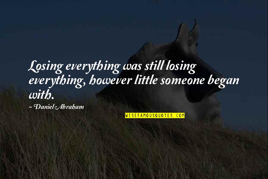 Lucidez In English Quotes By Daniel Abraham: Losing everything was still losing everything, however little