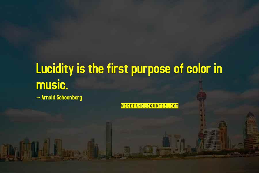 Lucidity Quotes By Arnold Schoenberg: Lucidity is the first purpose of color in