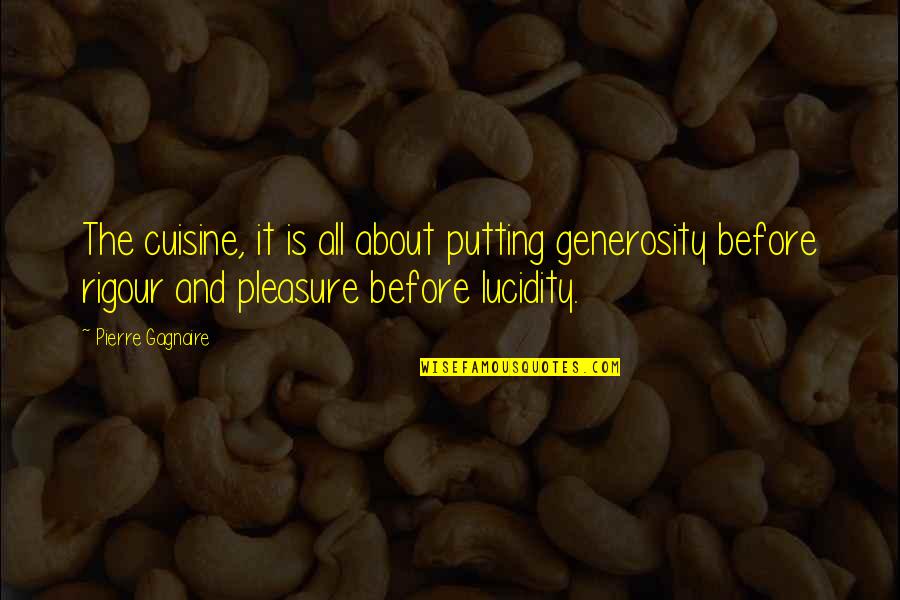 Lucidity Quotes By Pierre Gagnaire: The cuisine, it is all about putting generosity