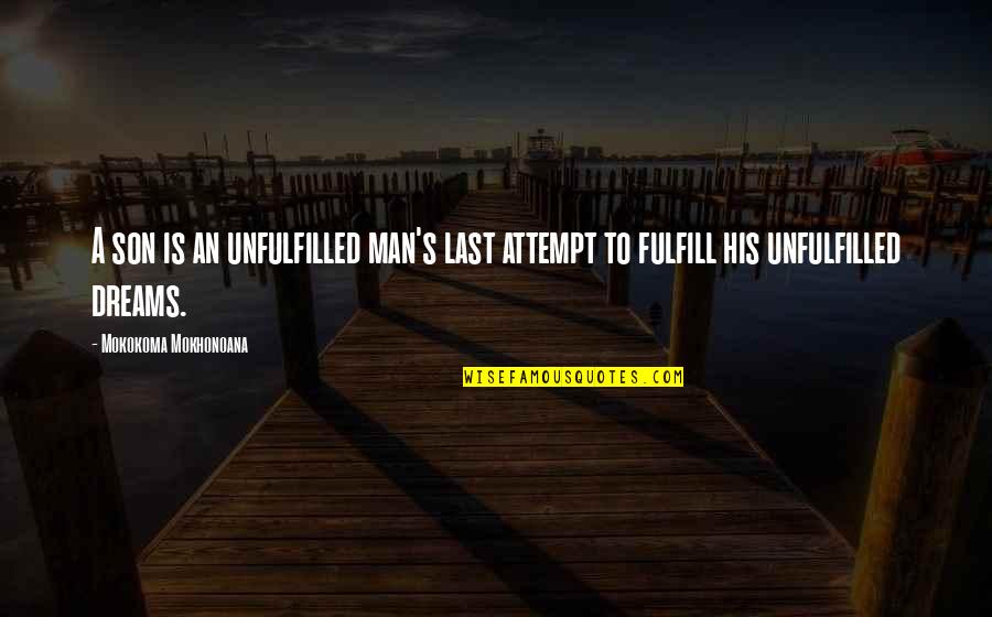 Lucie Herondale Quotes By Mokokoma Mokhonoana: A son is an unfulfilled man's last attempt