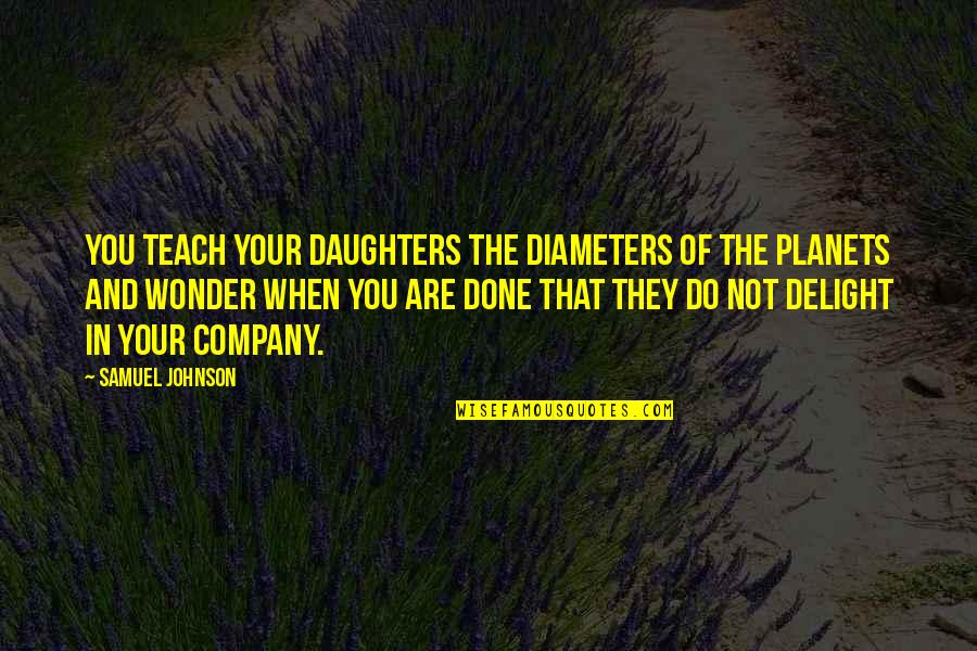 Lucie Manette Best Quotes By Samuel Johnson: You teach your daughters the diameters of the