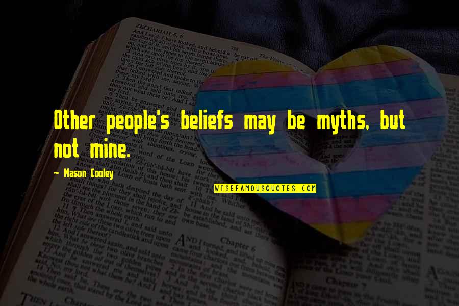 Lucie Manettes Appearance Quotes By Mason Cooley: Other people's beliefs may be myths, but not