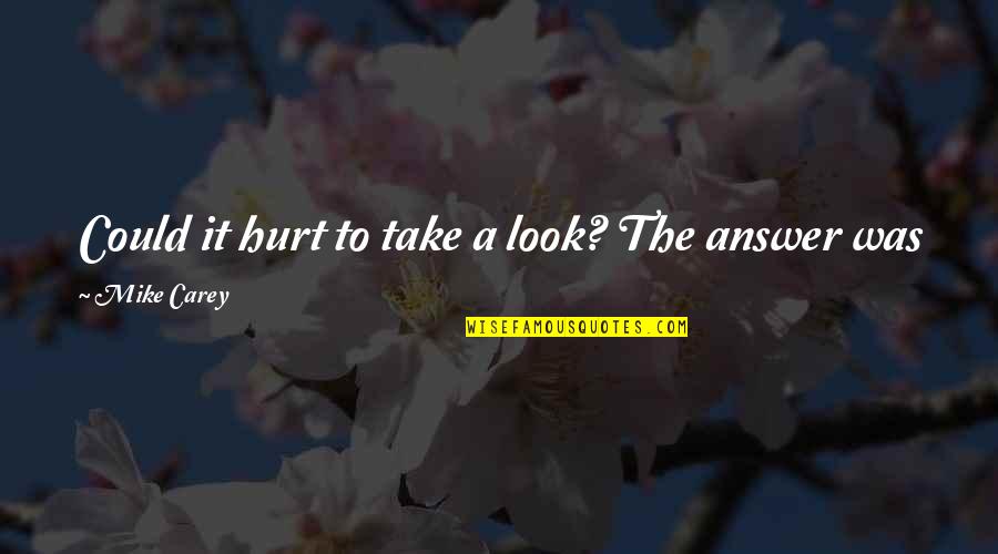 Lucie Miller Quotes By Mike Carey: Could it hurt to take a look? The Lucie Miller Quotes By Mike Carey: Could it hurt to take a look? The