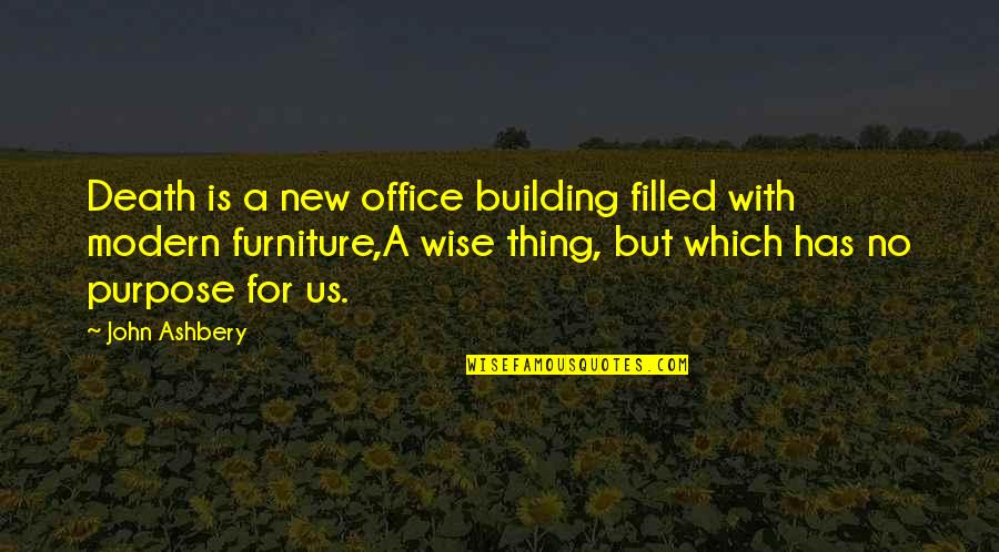 Lucien Fairfax Quotes By John Ashbery: Death is a new office building filled with