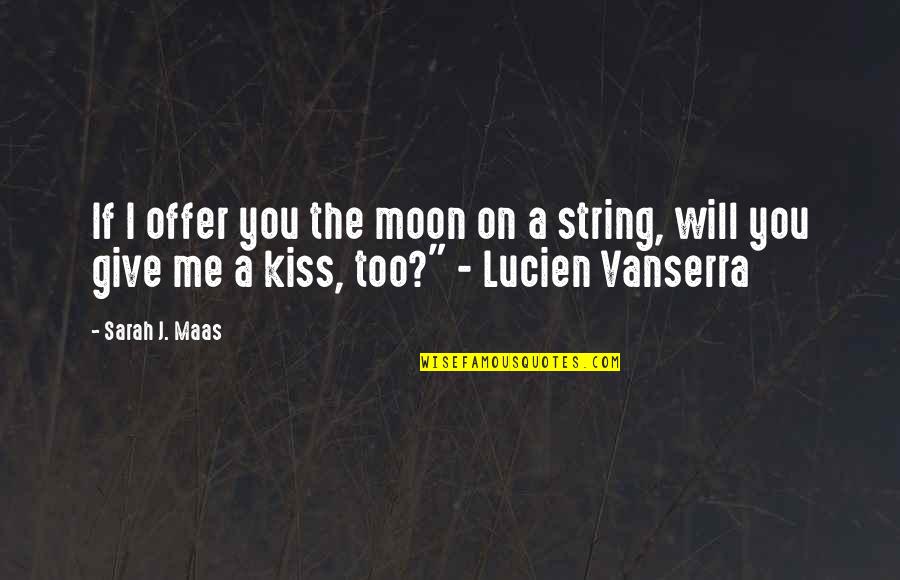 Lucien Vanserra Quotes By Sarah J. Maas: If I offer you the moon on a Lucien Vanserra Quotes By Sarah J. Maas: If I offer you the moon on a
