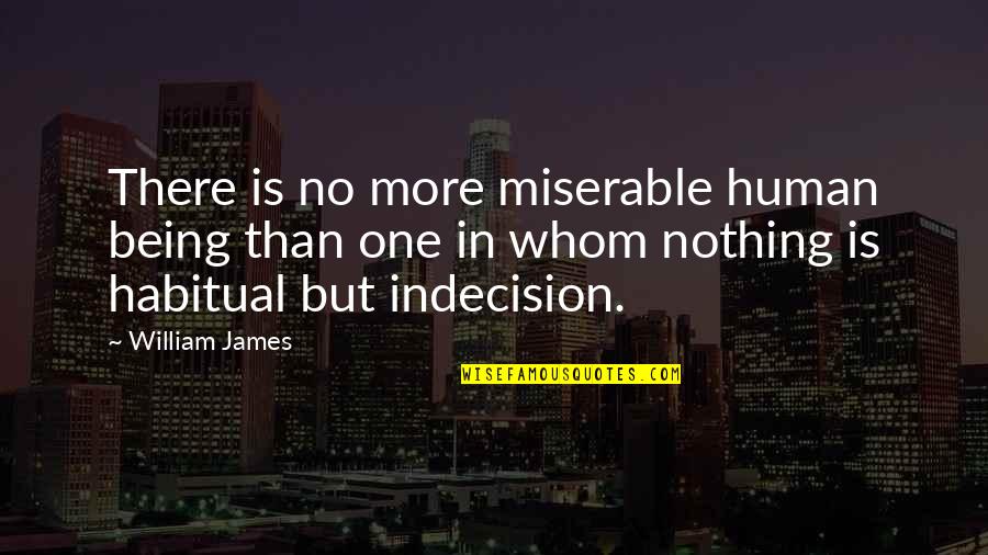 Luciendo En Quotes By William James: There is no more miserable human being than Luciendo En Quotes By William James: There is no more miserable human being than