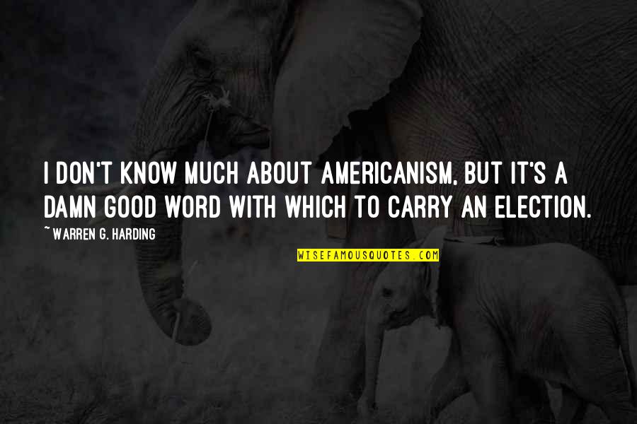 Lucier Quotes By Warren G. Harding: I don't know much about Americanism, but it's