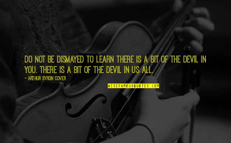 Lucifer Devil Quotes By Arthur Byron Cover: Do not be dismayed to learn there is Lucifer Devil Quotes By Arthur Byron Cover: Do not be dismayed to learn there is