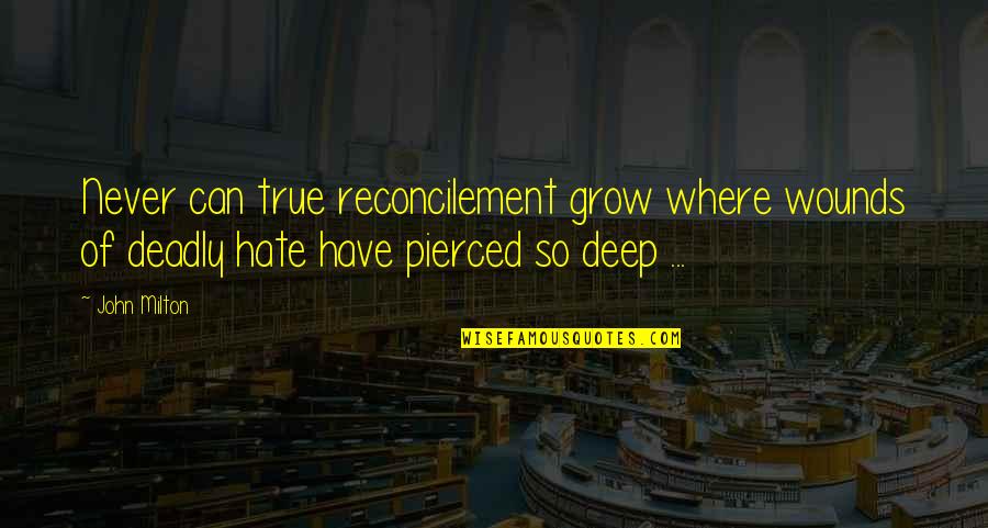 Lucifer Devil Quotes By John Milton: Never can true reconcilement grow where wounds of Lucifer Devil Quotes By John Milton: Never can true reconcilement grow where wounds of