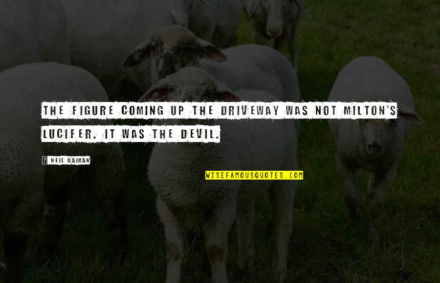 Lucifer Devil Quotes By Neil Gaiman: The figure coming up the driveway was not