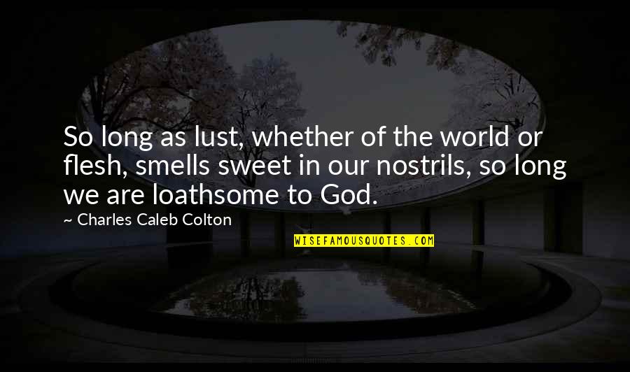 Lucifer Eve Quotes By Charles Caleb Colton: So long as lust, whether of the world