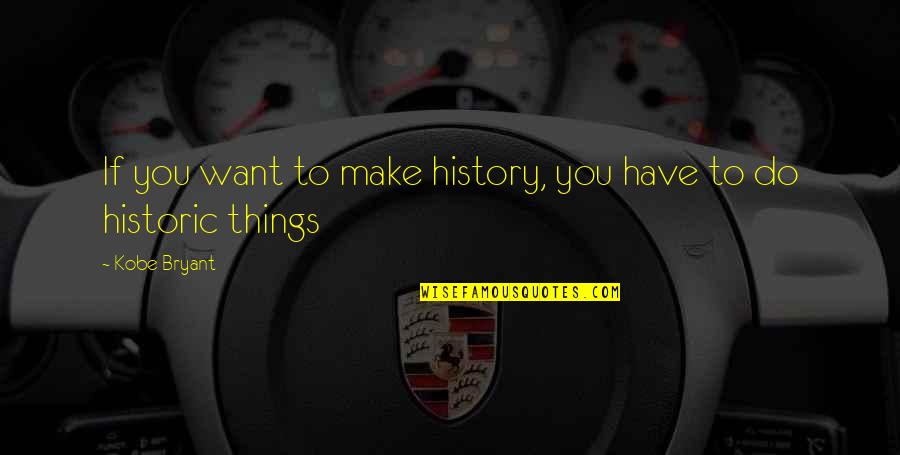 Lucifer Latin Quotes By Kobe Bryant: If you want to make history, you have