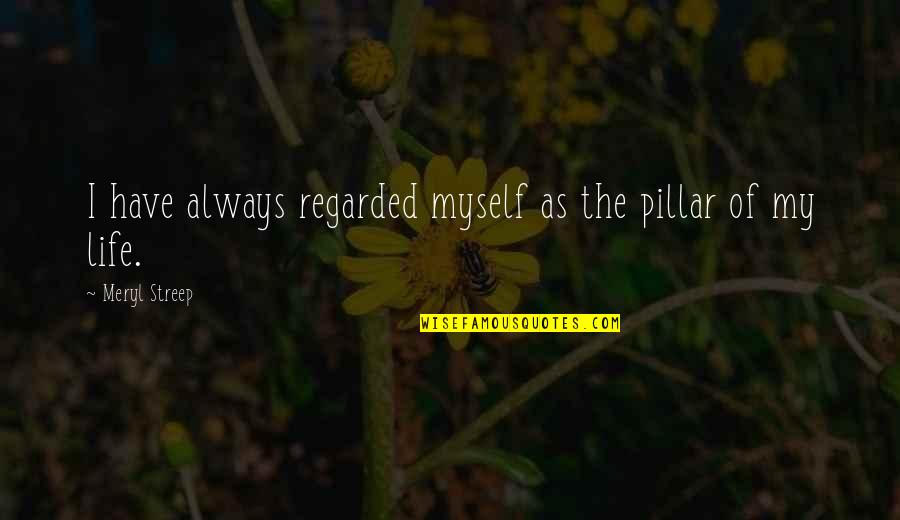 Lucifer Latin Quotes By Meryl Streep: I have always regarded myself as the pillar Lucifer Latin Quotes By Meryl Streep: I have always regarded myself as the pillar