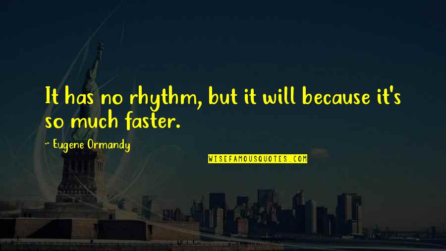 Lucifer Morningstar Funny Quotes By Eugene Ormandy: It has no rhythm, but it will because