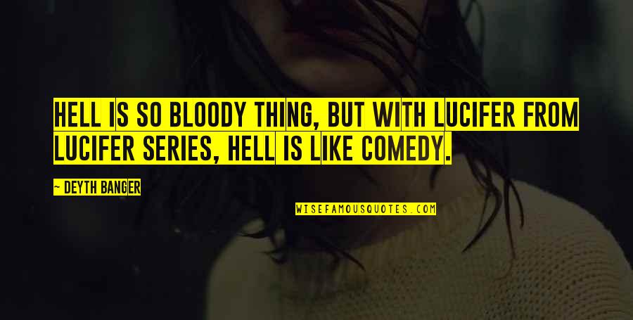 Lucifer Quotes By Deyth Banger: Hell is so bloody thing, but with Lucifer