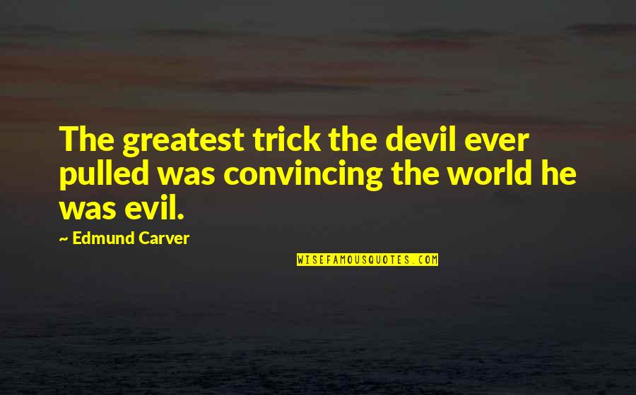 Lucifer Quotes By Edmund Carver: The greatest trick the devil ever pulled was