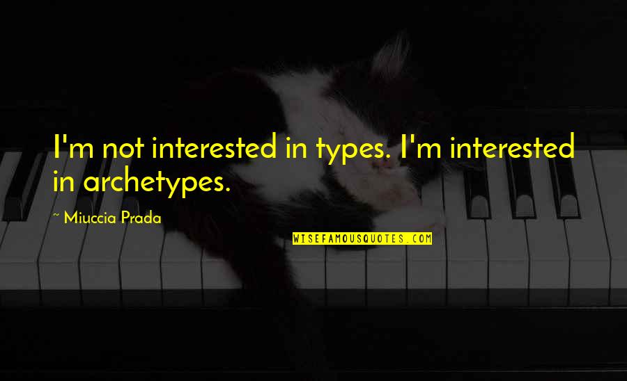 Lucifer Series Quotes By Miuccia Prada: I'm not interested in types. I'm interested in