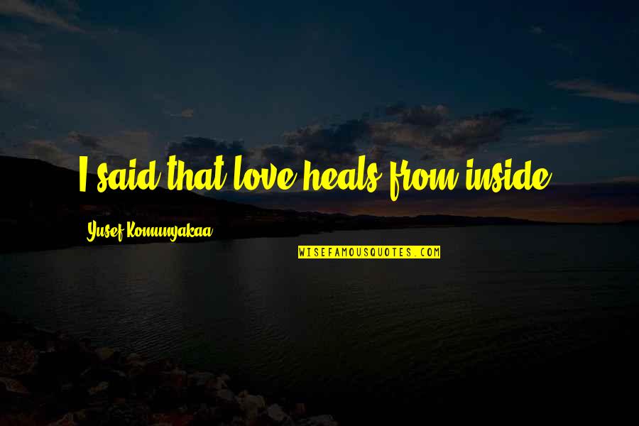 Lucifer Tv Series Quotes By Yusef Komunyakaa: I said that love heals from inside. Lucifer Tv Series Quotes By Yusef Komunyakaa: I said that love heals from inside.