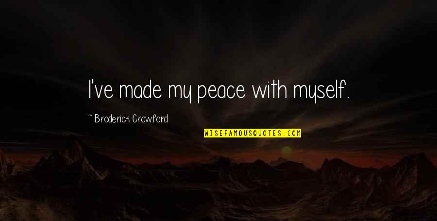 Luciferianism Quotes By Broderick Crawford: I've made my peace with myself. Luciferianism Quotes By Broderick Crawford: I've made my peace with myself.