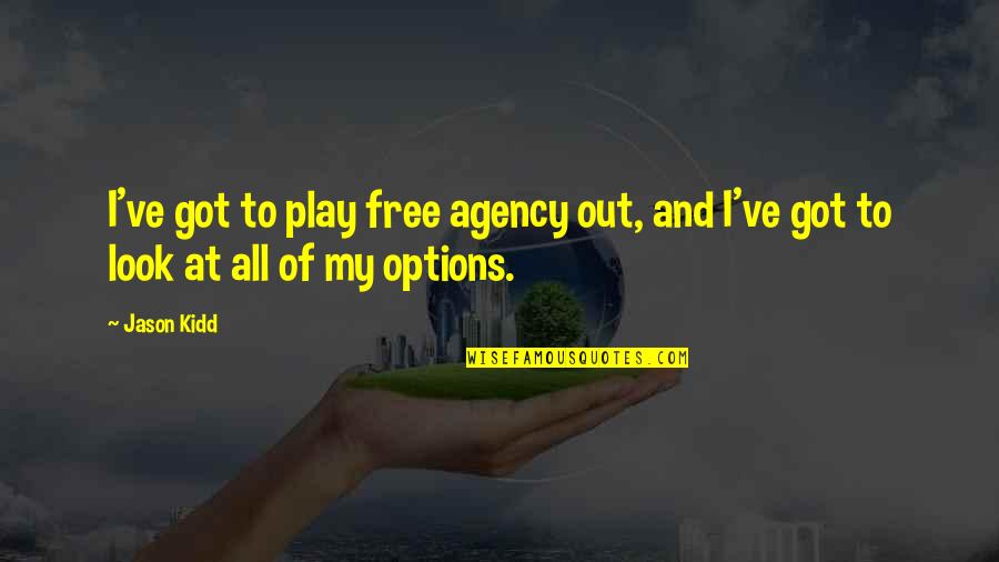 Luciferic Consciousness Quotes By Jason Kidd: I've got to play free agency out, and