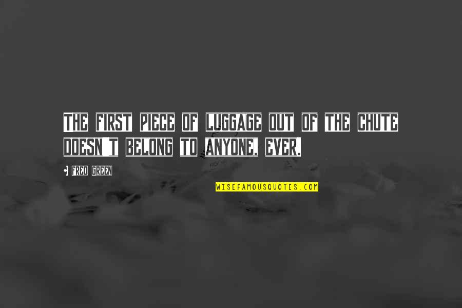 Luciferica Quotes By Fred Green: The first piece of luggage out of the