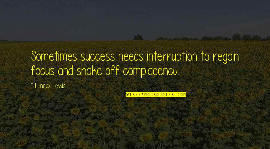 Luciferica Quotes By Lennox Lewis: Sometimes success needs interruption to regain focus and