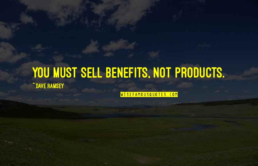 Luciferin Quotes By Dave Ramsey: You must sell benefits, not products. Luciferin Quotes By Dave Ramsey: You must sell benefits, not products.