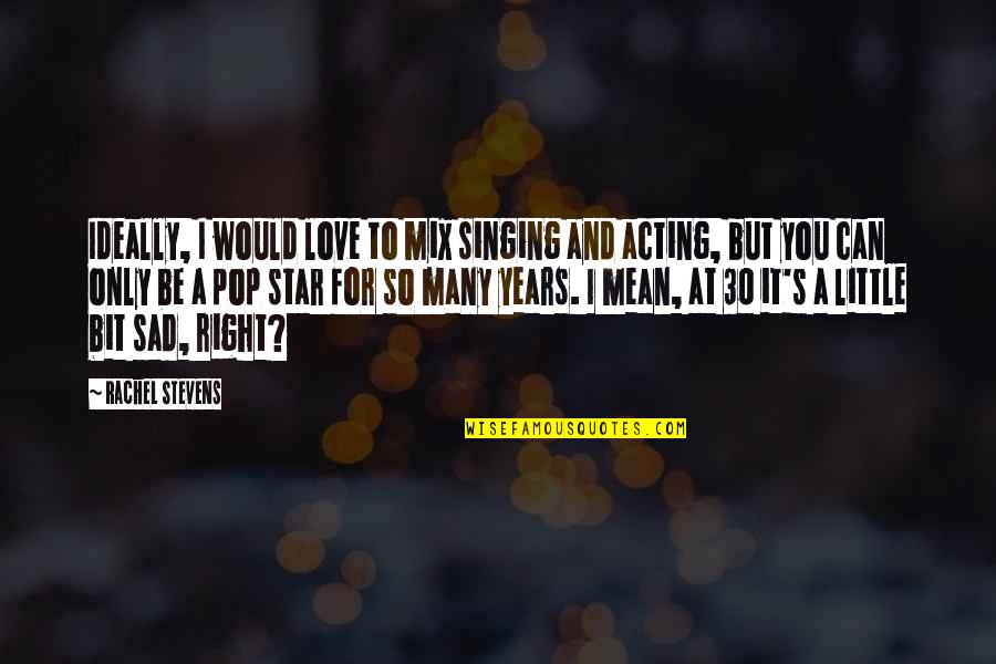 Luciferin Quotes By Rachel Stevens: Ideally, I would love to mix singing and Luciferin Quotes By Rachel Stevens: Ideally, I would love to mix singing and