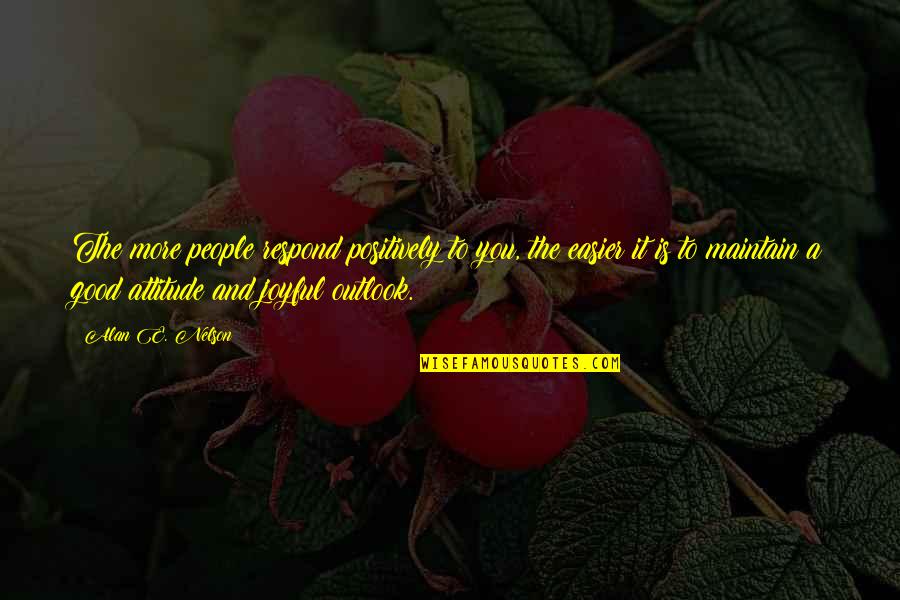 Lucifers Hammer Quotes By Alan E. Nelson: The more people respond positively to you, the