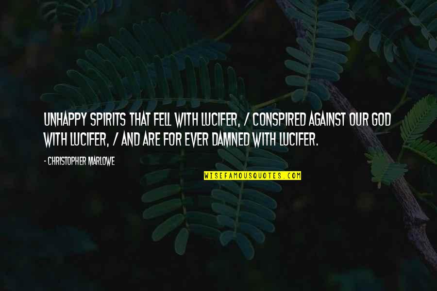Lucifer's Quotes By Christopher Marlowe: Unhappy spirits that fell with Lucifer, / Conspired Lucifer's Quotes By Christopher Marlowe: Unhappy spirits that fell with Lucifer, / Conspired