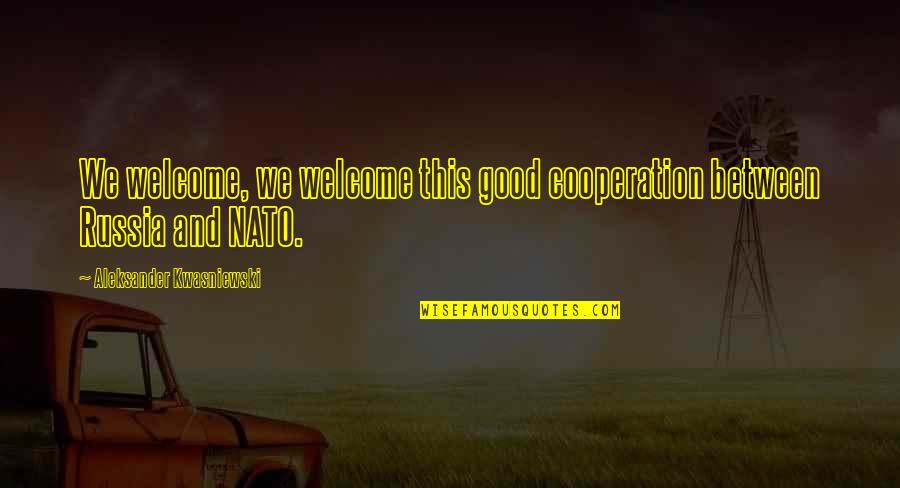 Lucifers Wings Quotes By Aleksander Kwasniewski: We welcome, we welcome this good cooperation between Lucifers Wings Quotes By Aleksander Kwasniewski: We welcome, we welcome this good cooperation between