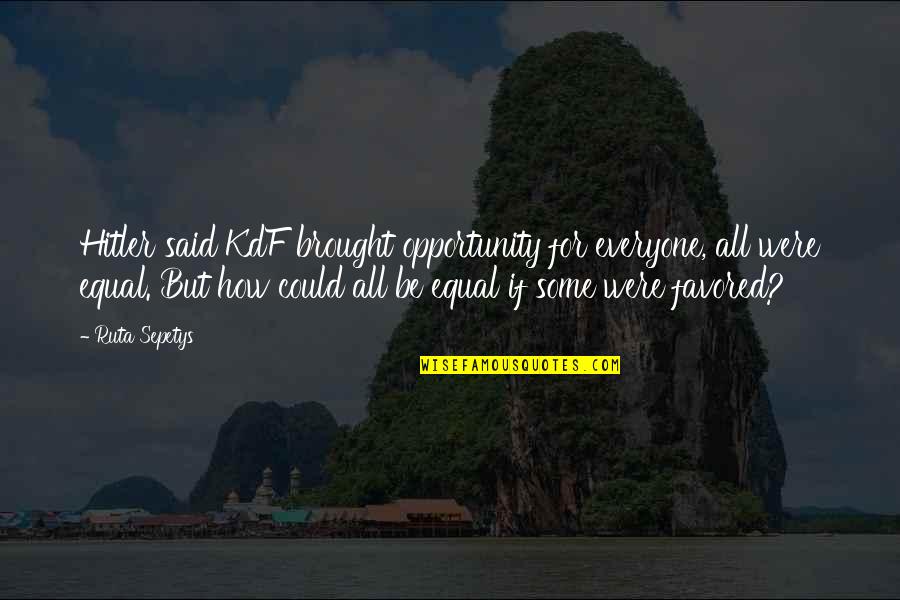 Lucile Bluford Quotes By Ruta Sepetys: Hitler said KdF brought opportunity for everyone, all