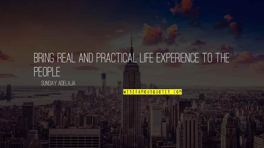 Lucile Bluford Quotes By Sunday Adelaja: Bring real and practical life experience to the