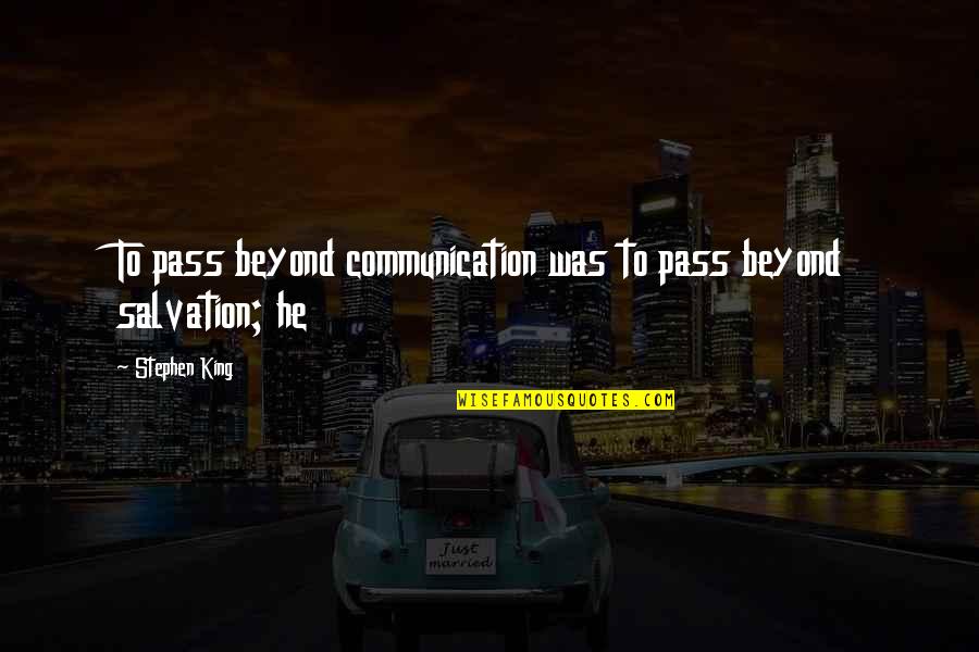 Lucilio Vanini Quotes By Stephen King: To pass beyond communication was to pass beyond
