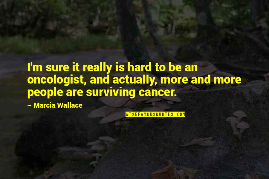 Lucilius Roman Quotes By Marcia Wallace: I'm sure it really is hard to be