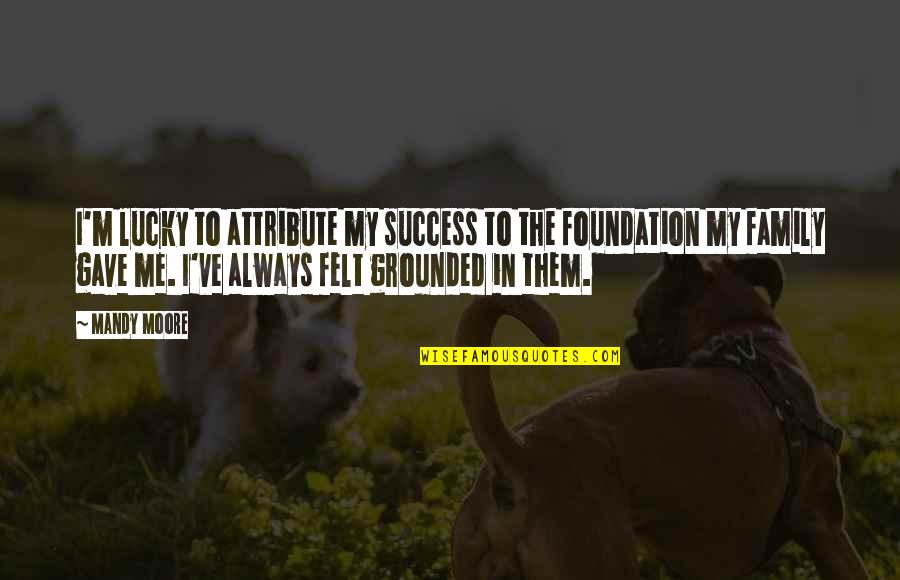 Lucille Bridges Quotes By Mandy Moore: I'm lucky to attribute my success to the Lucille Bridges Quotes By Mandy Moore: I'm lucky to attribute my success to the