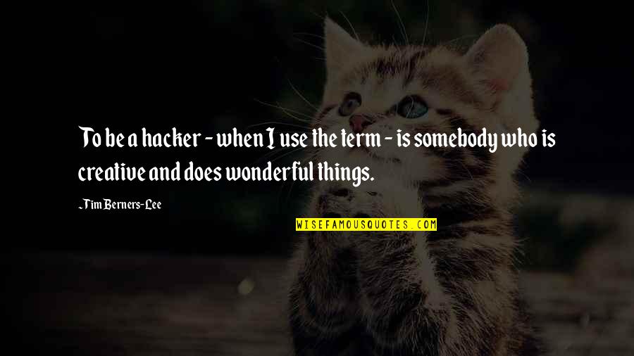 Lucille Sharpe Quotes By Tim Berners-Lee: To be a hacker - when I use