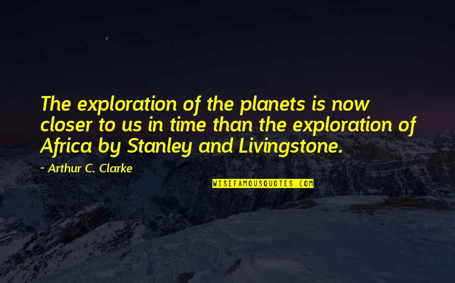 Lucilles Bbq Quotes By Arthur C. Clarke: The exploration of the planets is now closer