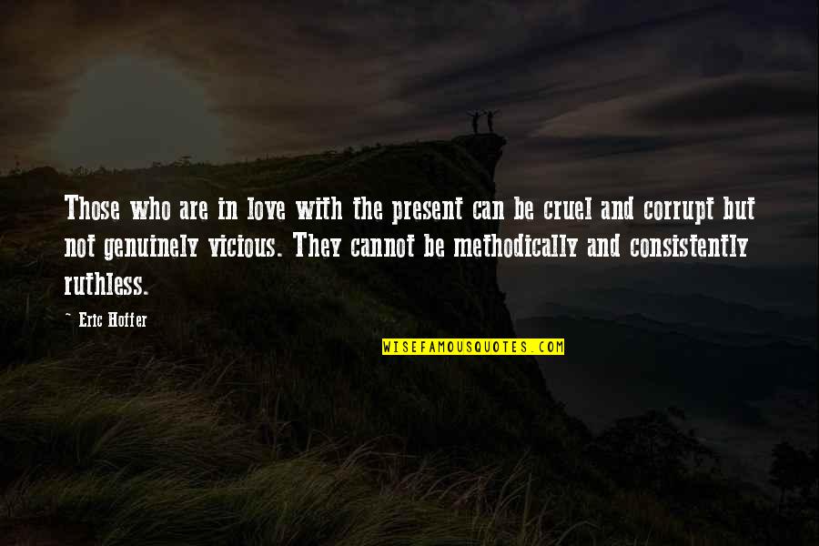 Lucimara De Morais Quotes By Eric Hoffer: Those who are in love with the present Lucimara De Morais Quotes By Eric Hoffer: Those who are in love with the present