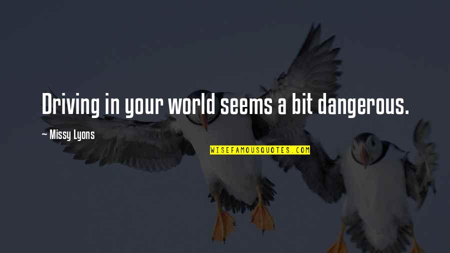 Lucina Super Quotes By Missy Lyons: Driving in your world seems a bit dangerous. Lucina Super Quotes By Missy Lyons: Driving in your world seems a bit dangerous.
