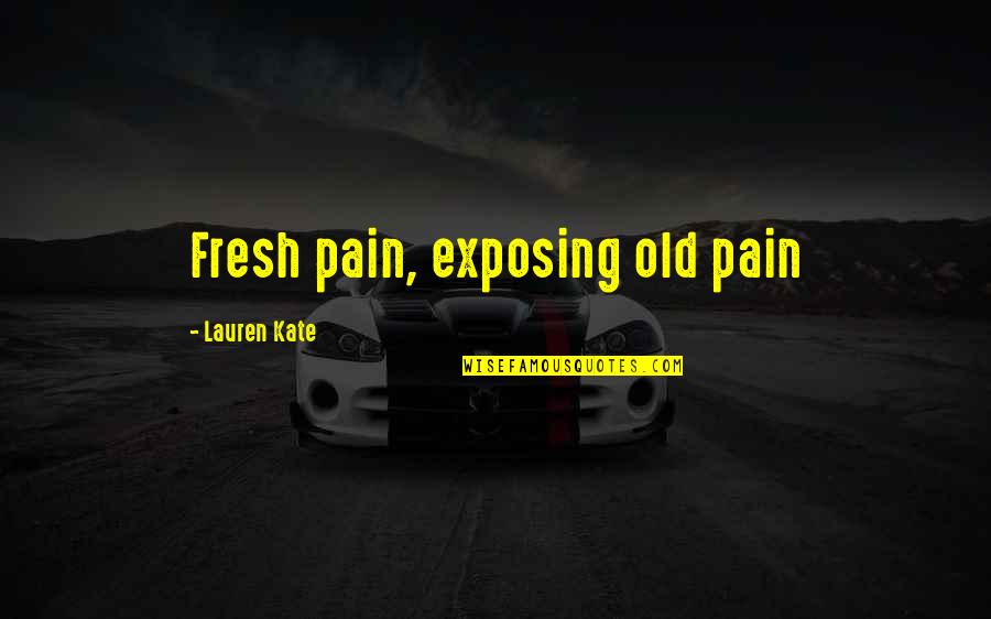 Lucinda Quotes By Lauren Kate: Fresh pain, exposing old pain Lucinda Quotes By Lauren Kate: Fresh pain, exposing old pain